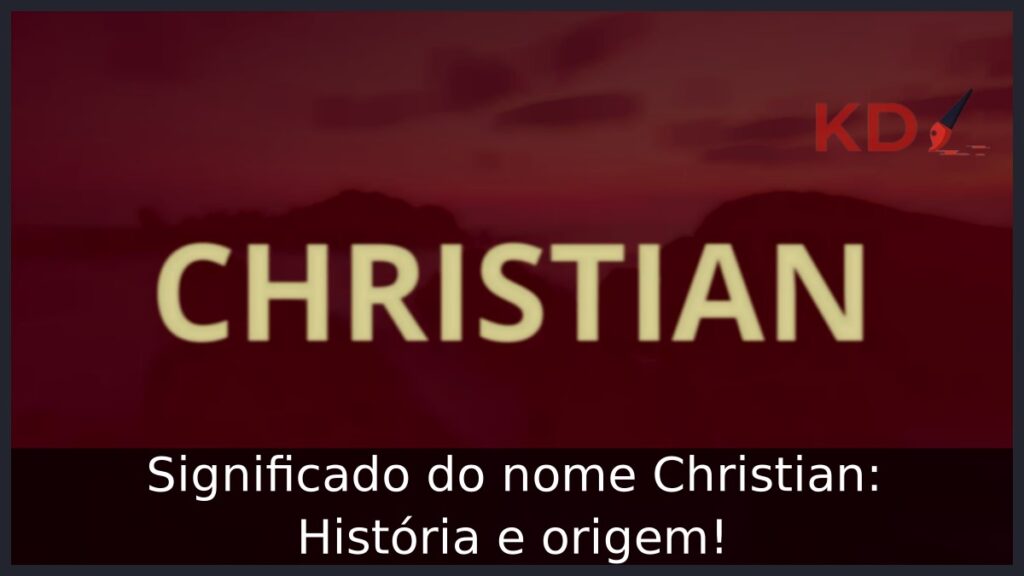 Significado do nome Christian: História e origem! 1 Significado do nome Christian: História e origem!