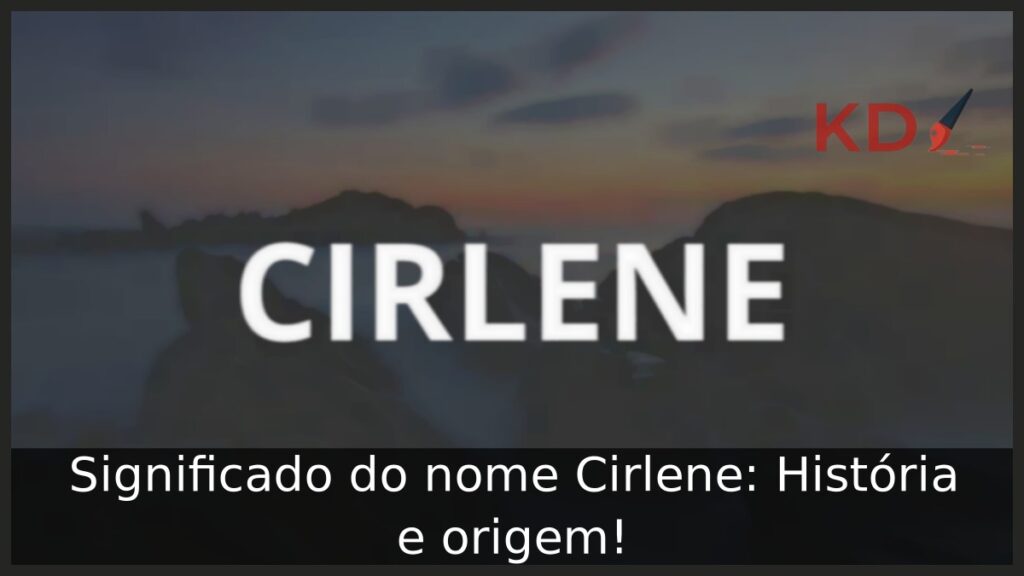 Significado do nome Cirlene: História e origem! 1 Significado do nome Cirlene: História e origem!