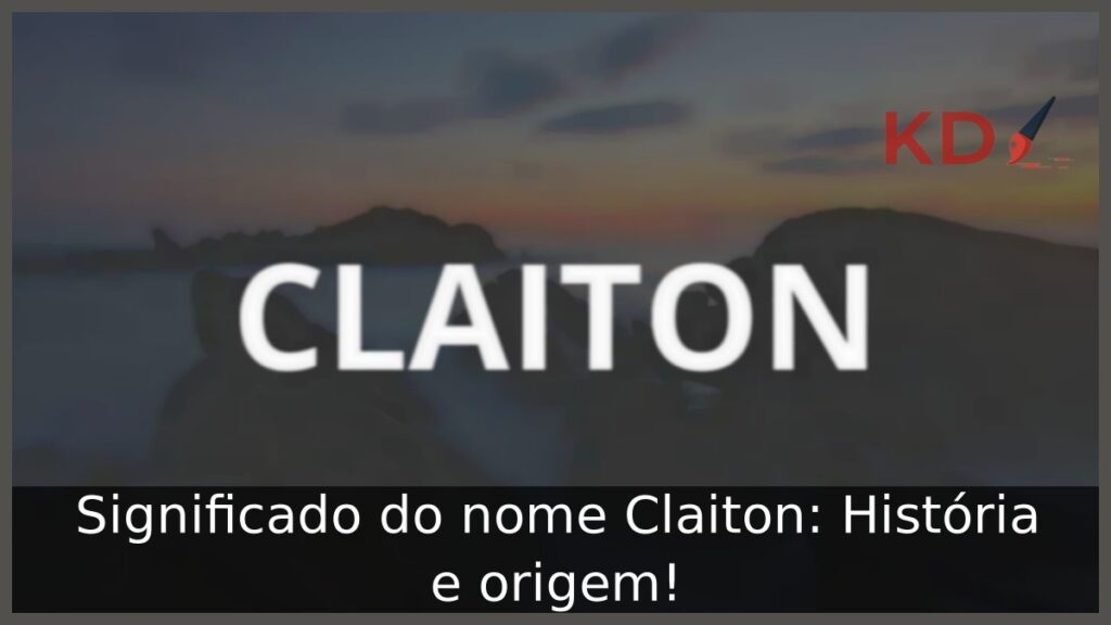 Significado do nome Claiton: História e origem! 1 Significado do nome Claiton: História e origem!