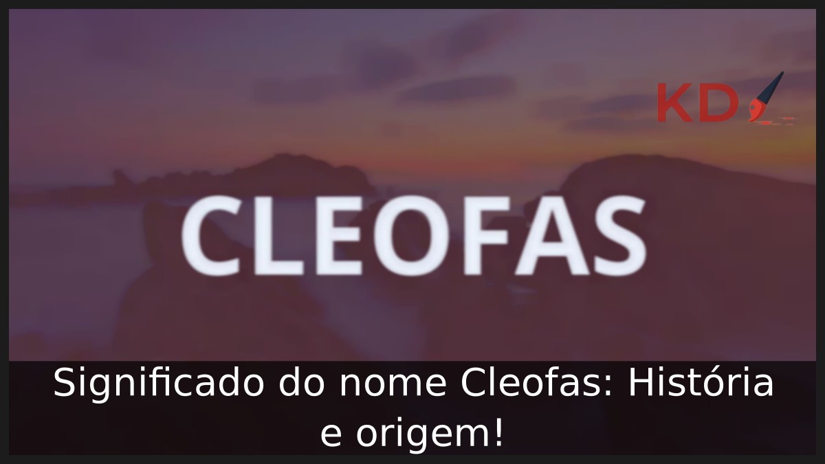 Significado do nome Cleofas: História e origem!