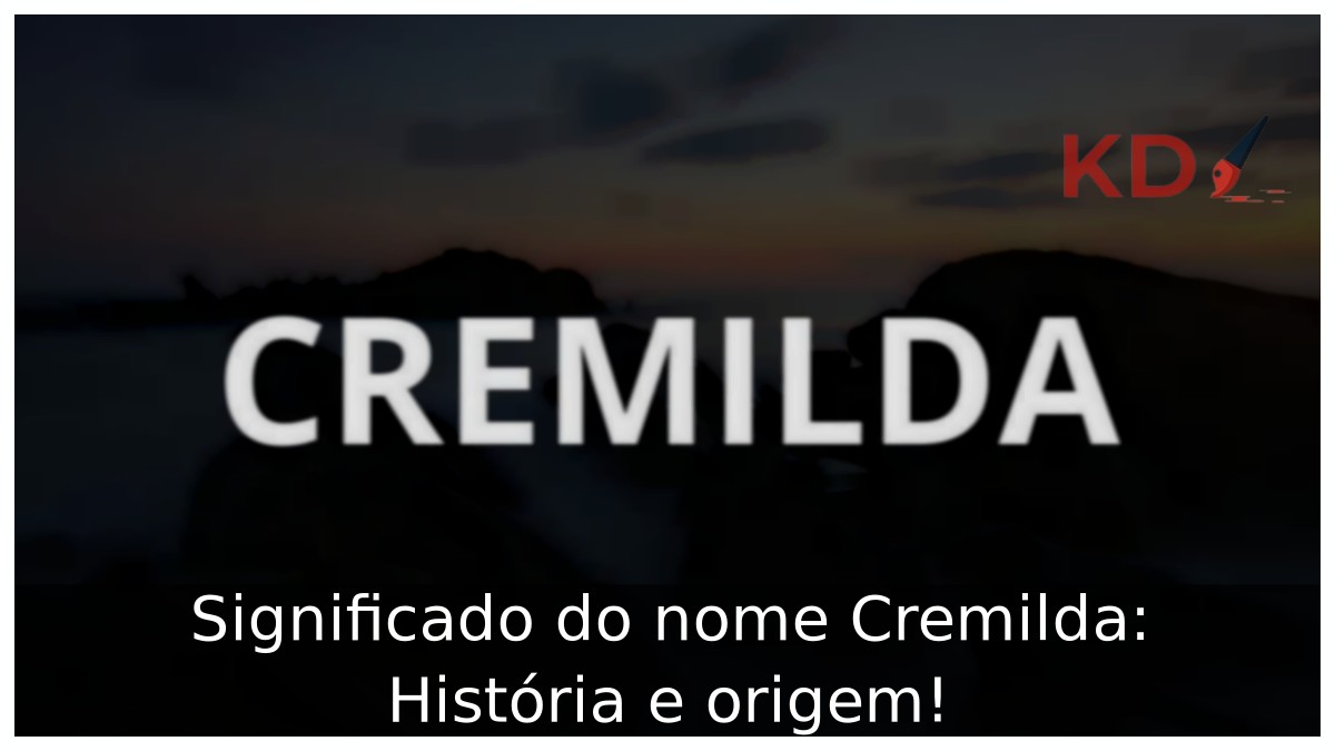 Significado do nome Cremilda: História e origem!
