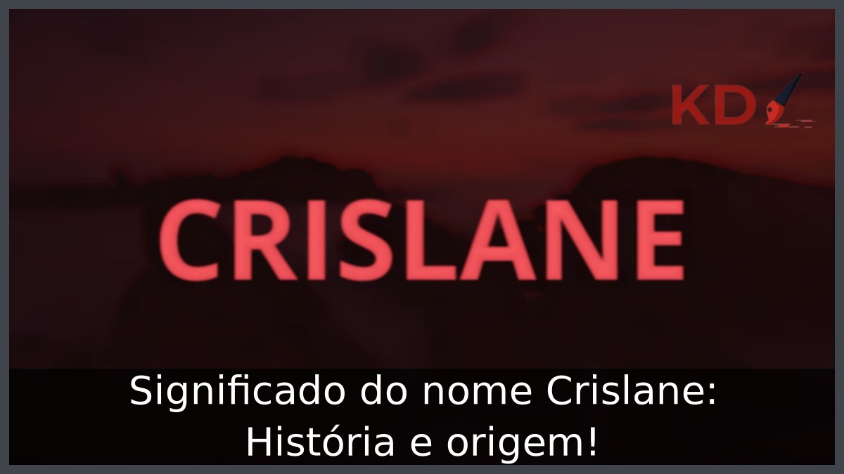 Significado do nome Crislane: História e origem! 11 Significado do nome Crislane: História e origem!