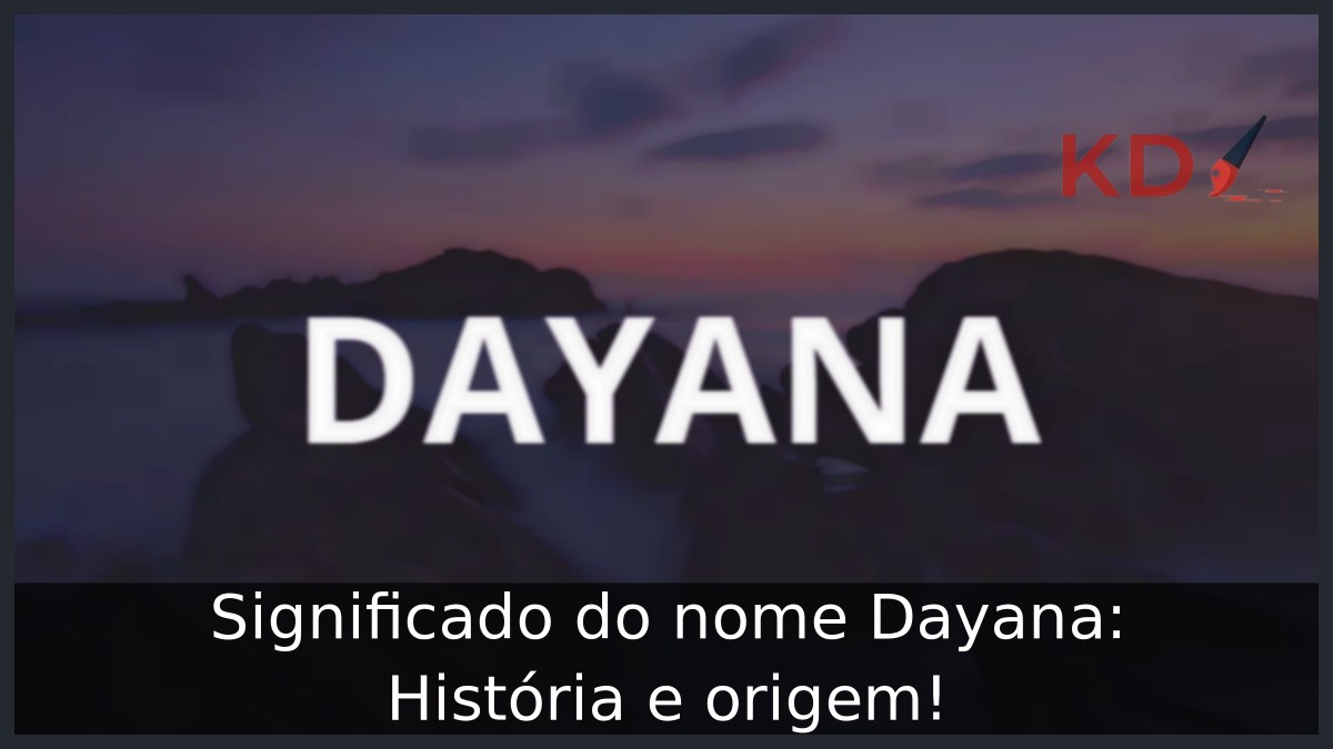 Significado do nome Dayana: História e origem!