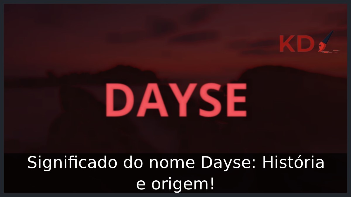 Significado do nome Dayse: História e origem! 11 Significado do nome Dayse: História e origem!
