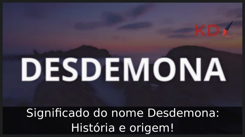 Significado do nome Desdemona: História e origem! 1 Significado do nome Desdemona: História e origem!
