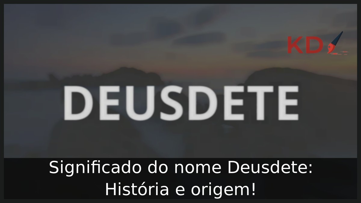 Significado do nome Deusdete: História e origem!
