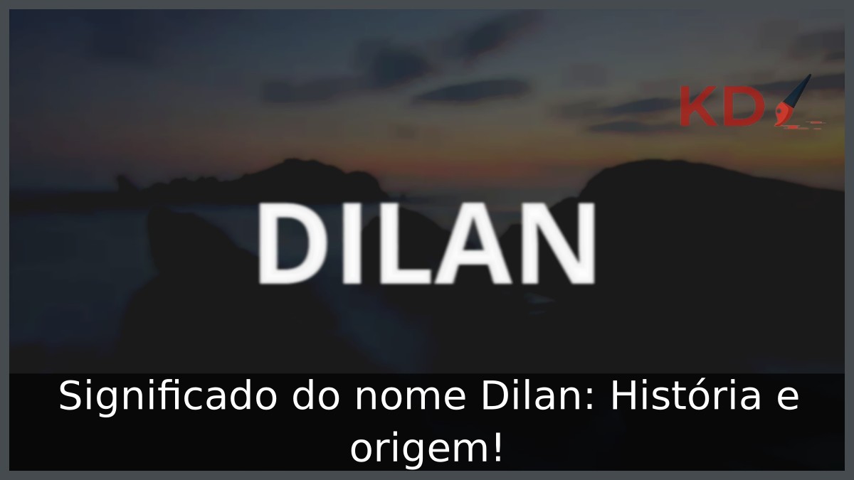 Significado do nome Dilan: História e origem!