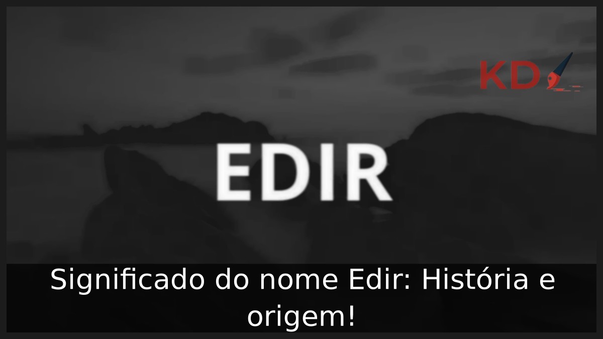 Significado do nome Edir: História e origem!