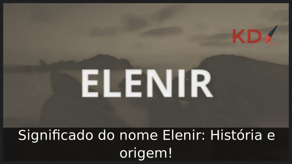 Significado do nome Elenir: História e origem!