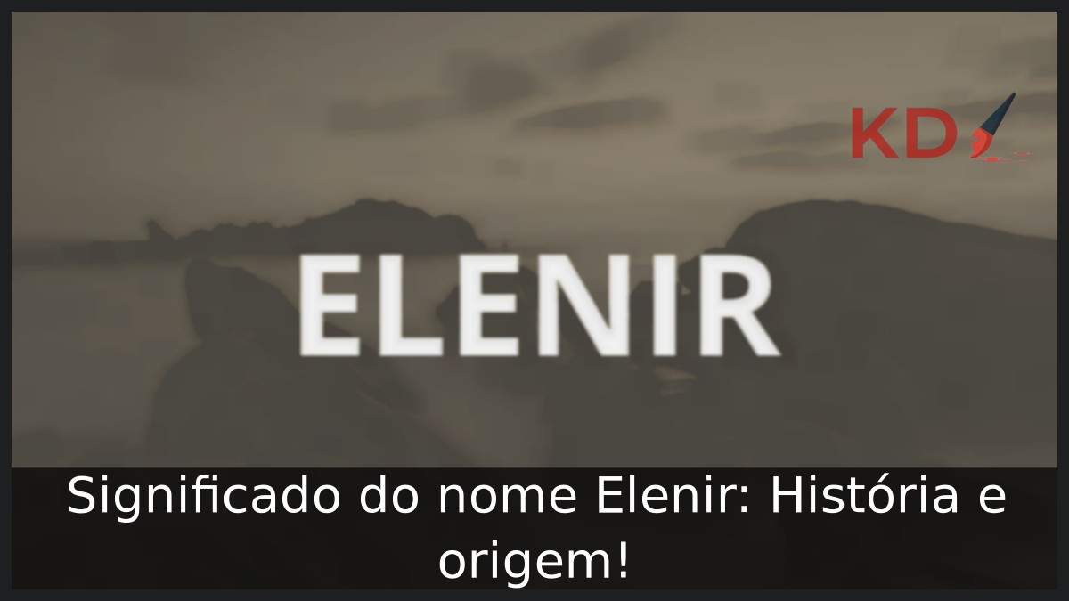 Significado do nome Elenir: História e origem! 3 Significado do nome Elenir: História e origem!