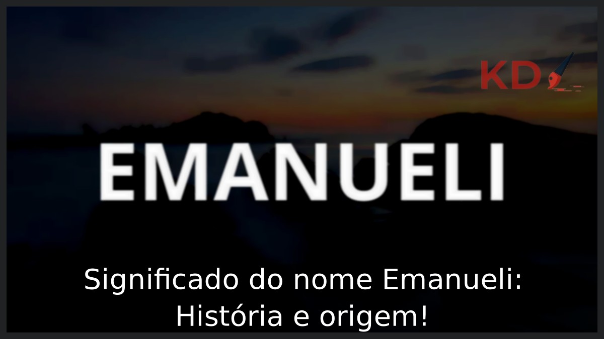 Significado do nome Emanueli: História e origem!