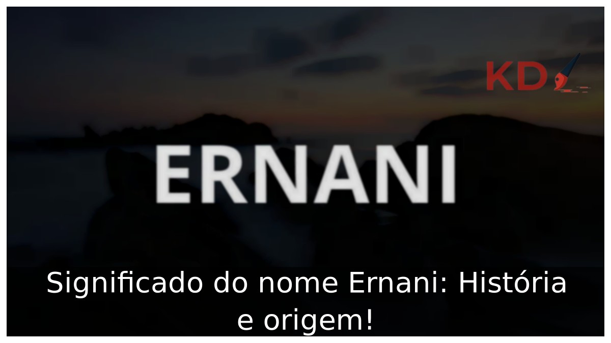 Significado do nome Ernani: História e origem!