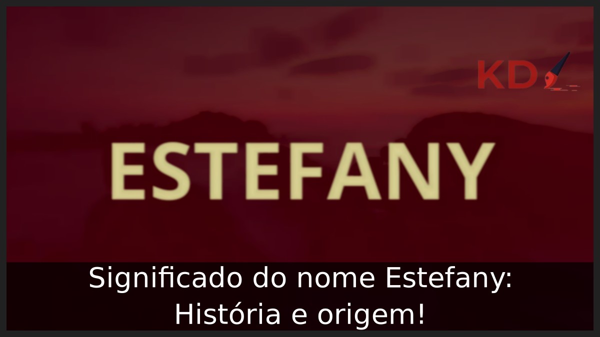 Significado do nome Estefany: História e origem!