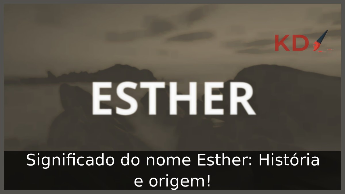 Significado do nome Esther: História e origem!
