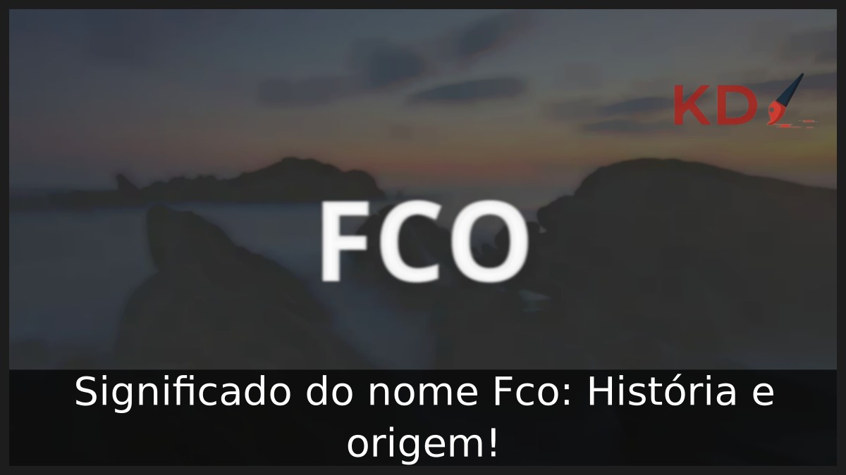 Significado do nome Fco: História e origem! 7 Significado do nome Fco: História e origem!