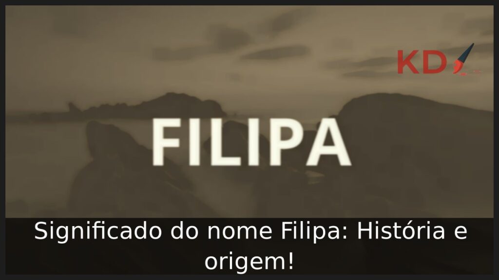 Significado do nome Filipa: História e origem! 1 Significado do nome Filipa: História e origem!