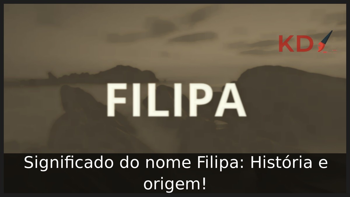 Significado do nome Filipa: História e origem!