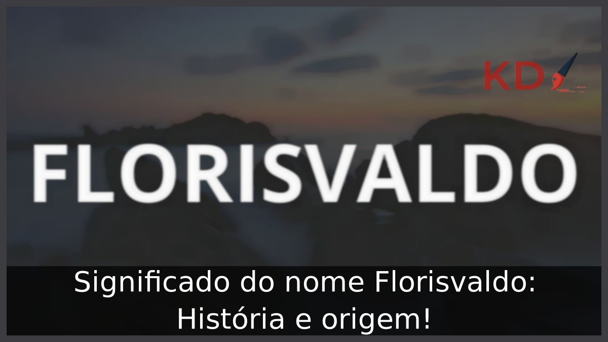 Significado do nome Florisvaldo: História e origem! 8 Significado do nome Florisvaldo: História e origem!