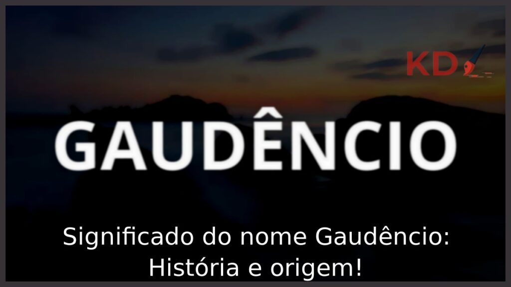 Significado do nome Gaudêncio: História e origem! 1 Significado do nome Gaudêncio: História e origem!