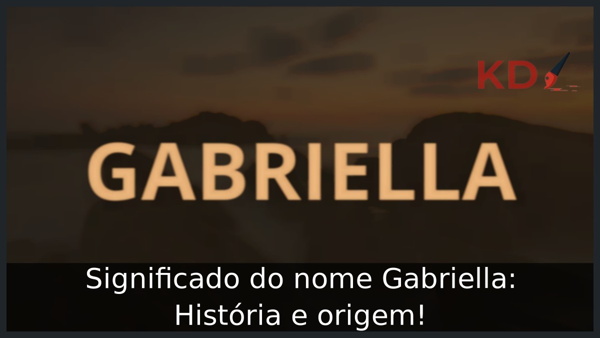 Significado do nome Gabriella: História e origem! 1 Significado do nome Gabriella: História e origem!