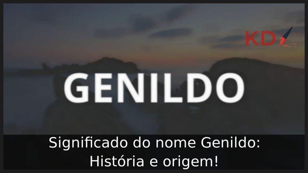 Significado do nome Genildo: História e origem! 1 Significado do nome Genildo: História e origem!