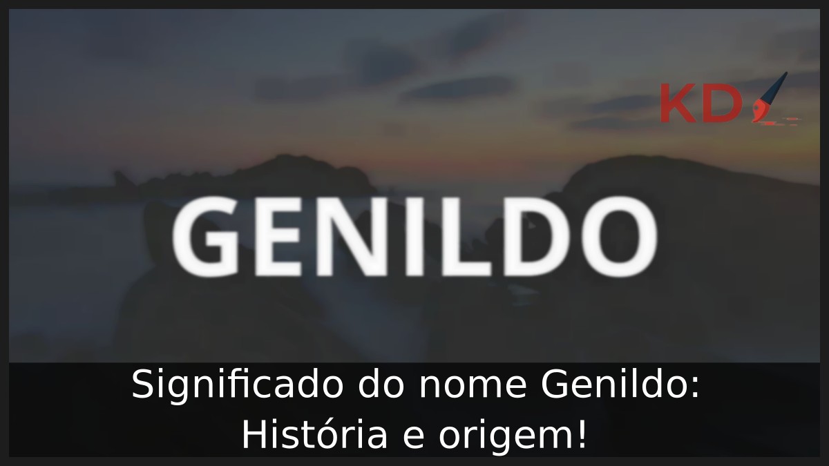 Significado do nome Genildo: História e origem!