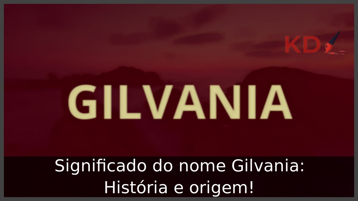 Significado do nome Gilvania: História e origem! 10 Significado do nome Gilvania: História e origem!