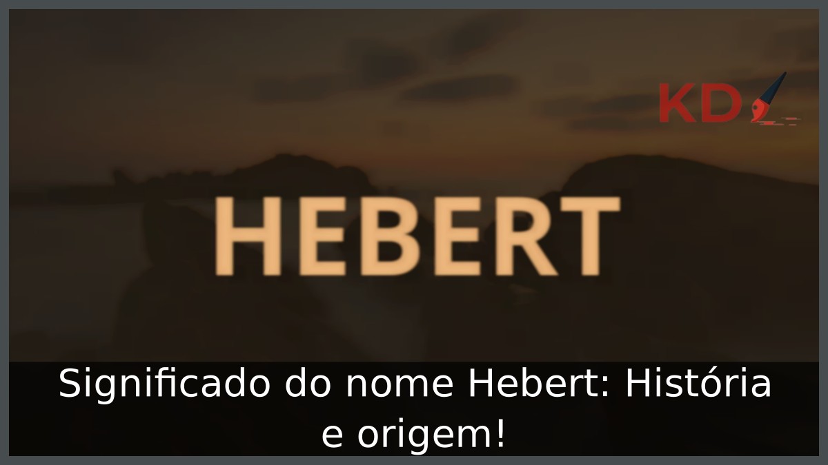 Significado do nome Hebert: História e origem!
