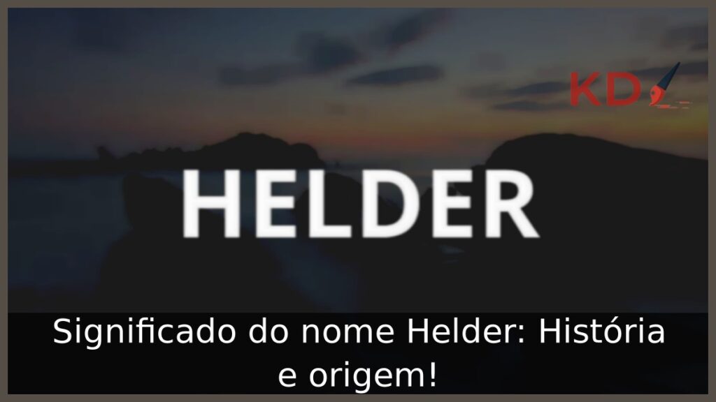 Significado do nome Helder: História e origem! 1 Significado do nome Helder: História e origem!