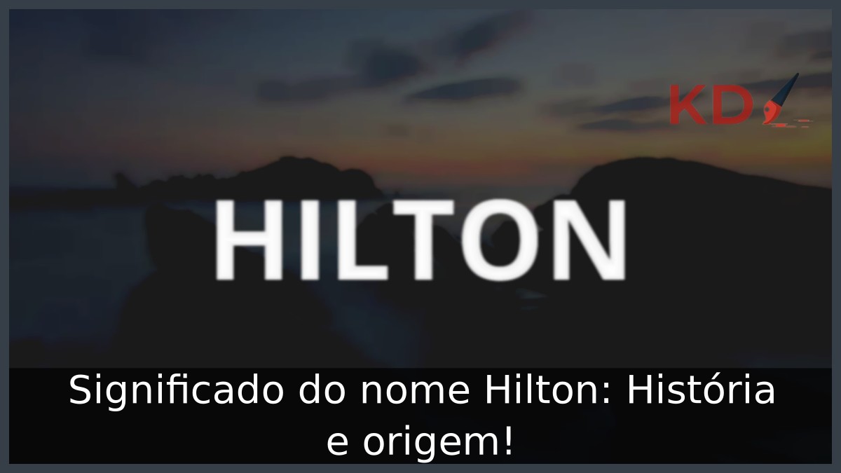 Significado do nome Hilton: História e origem!