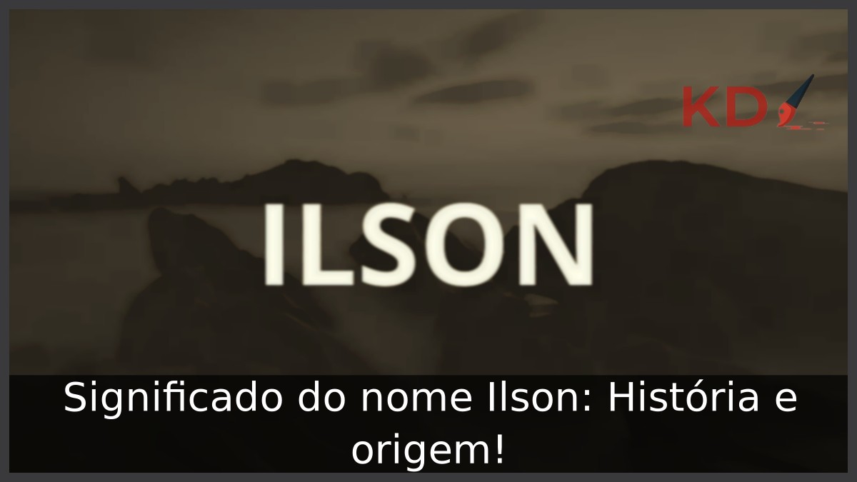 Significado do nome Ilson: História e origem! 7 Significado do nome Ilson: História e origem!