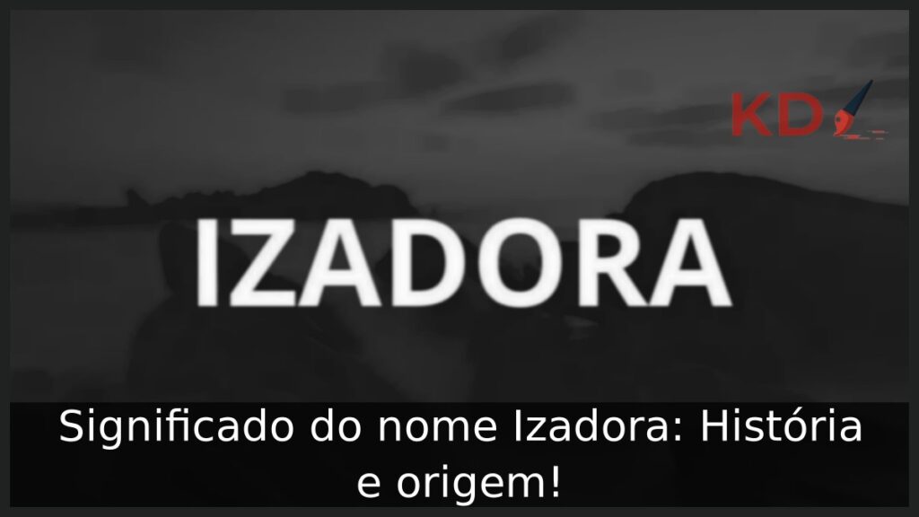Significado do nome Izadora: História e origem! 1 Significado do nome Izadora: História e origem!