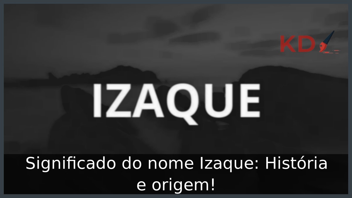 Significado do nome Izaque: História e origem!