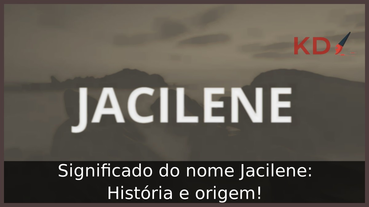 Significado do nome Jacilene: História e origem! 4 Significado do nome Jacilene: História e origem!