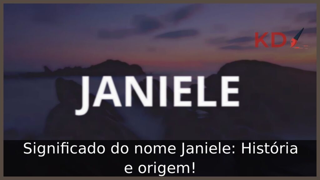 Significado do nome Janiele: História e origem!
