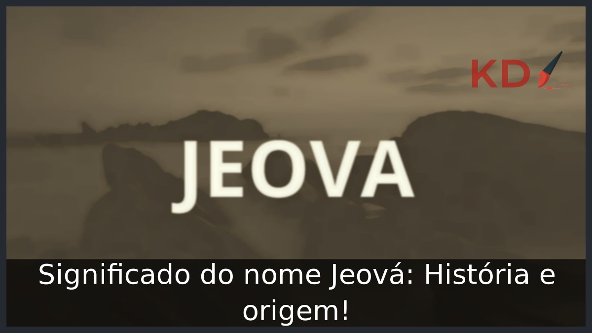 Significado do nome Jeová: História e origem! 12 Significado do nome Jeová: História e origem!