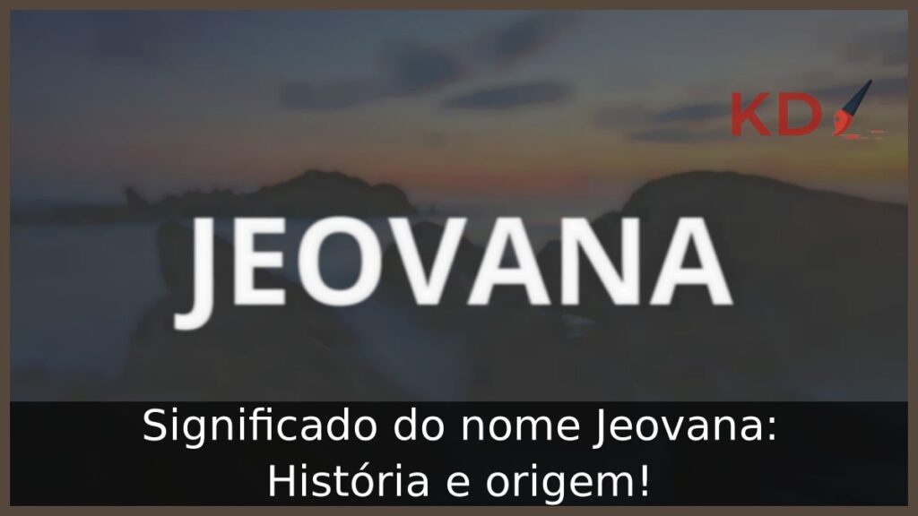 Significado do nome Jeovana: História e origem!
