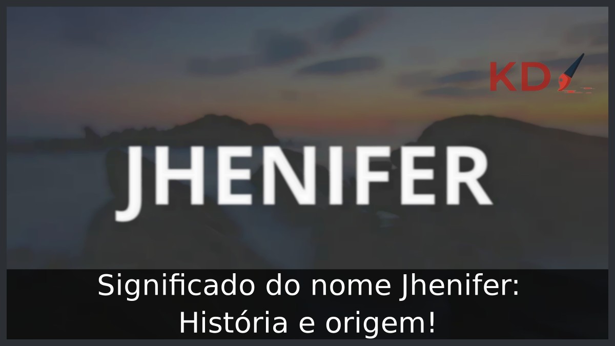 Significado do nome Jhenifer: História e origem!