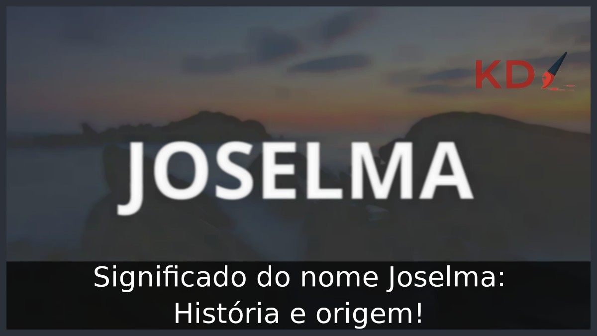 Significado do nome Joselma: História e origem! 10 Significado do nome Joselma: História e origem!
