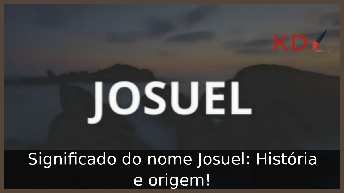 Significado do nome Josuel: História e origem! 12 Significado do nome Josuel: História e origem!