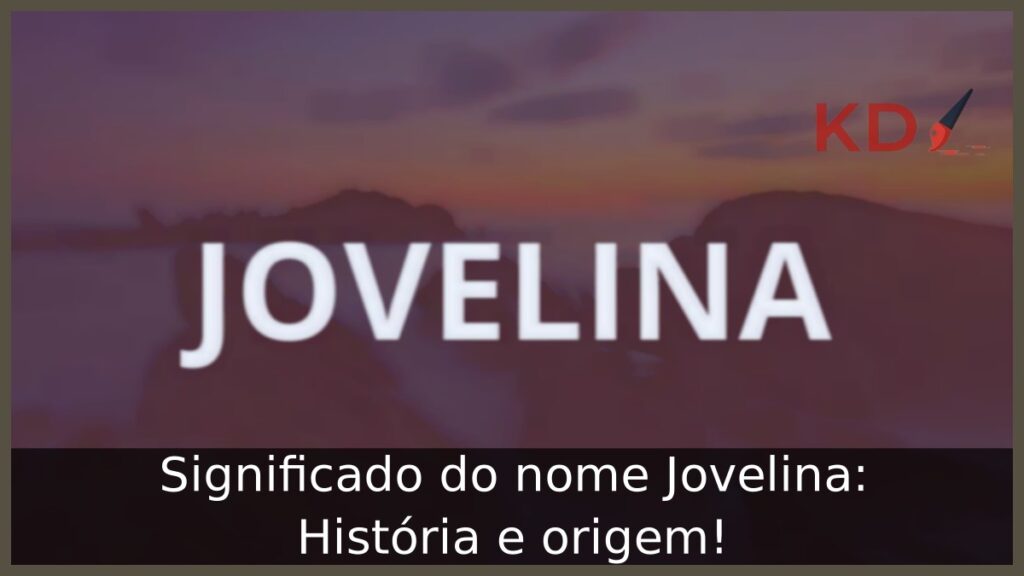 Significado do nome Jovelina: História e origem! 1 Significado do nome Jovelina: História e origem!