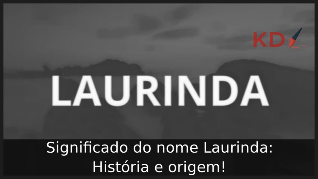 Significado do nome Laurinda: História e origem! 1 Significado do nome Laurinda: História e origem!