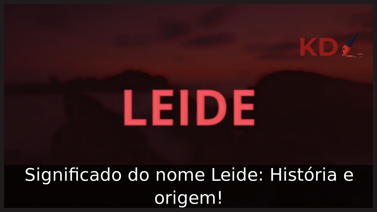 Significado do nome Leide: História e origem! 6 Significado do nome Leide: História e origem!