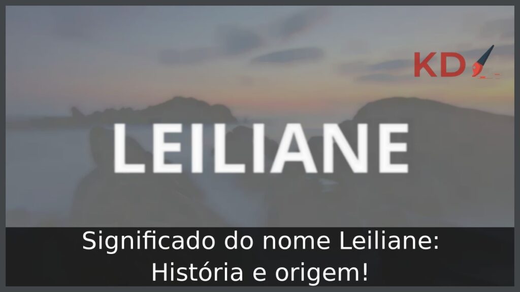 Significado do nome Leiliane: História e origem! 1 Significado do nome Leiliane: História e origem!