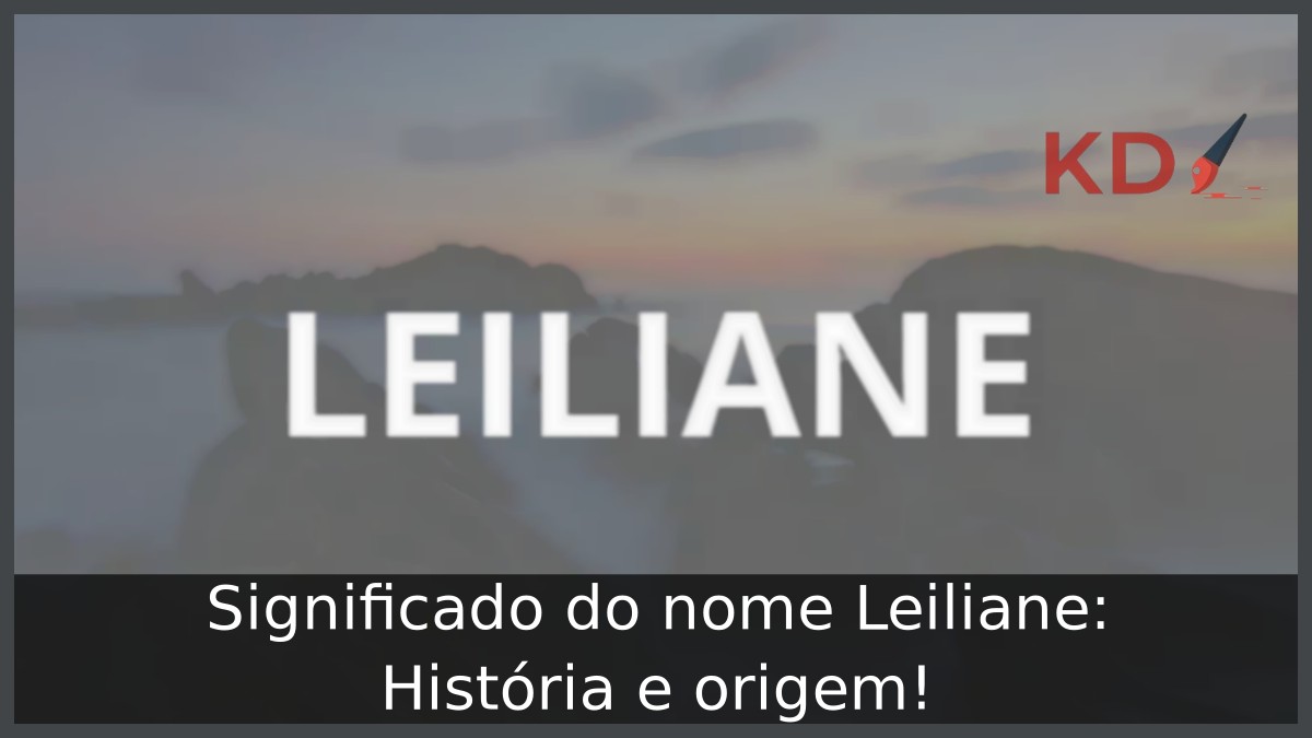 Significado do nome Leiliane: História e origem! 12 Significado do nome Leiliane: História e origem!