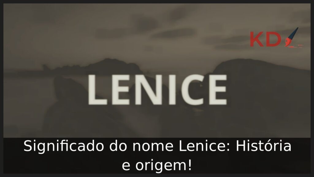 Significado do nome Lenice: História e origem! 1 Significado do nome Lenice: História e origem!