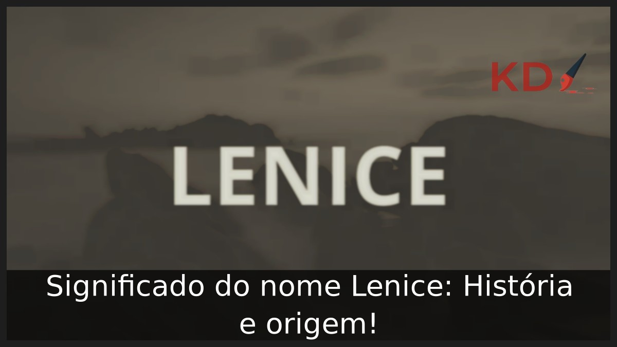 Significado do nome Lenice: História e origem!