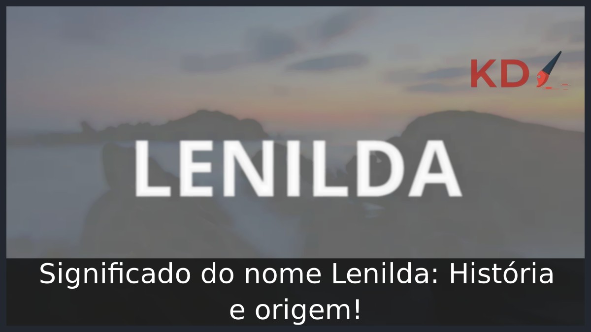 Significado do nome Lenilda: História e origem! 2 Significado do nome Lenilda: História e origem!