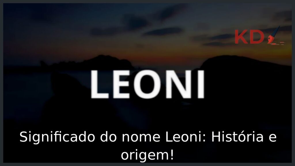 Significado do nome Leoni: História e origem! 1 Significado do nome Leoni: História e origem!