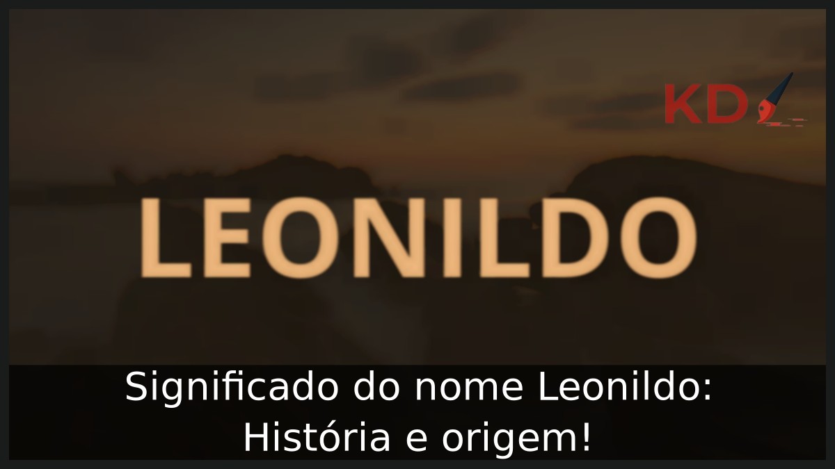 Significado do nome Leonildo: História e origem! 7 Significado do nome Leonildo: História e origem!
